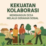Kekuatan Kolaborasi: Membangun Desa Melalui Gerakan Sosial