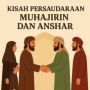 Kisah Persaudaraan Muhajirin dan Anshar: Teladan Keikhlasan dan Solidaritas