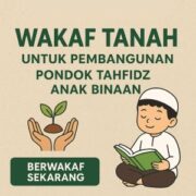 Pentingnya Wakaf Tanah untuk Pembangunan Pondok Tahfidz Anak Binaan