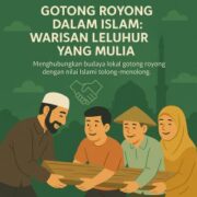 Gotong Royong dalam Islam: Warisan Leluhur yang Mulia
