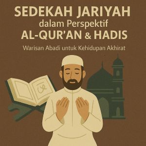 Sedekah Jariyah dalam Perspektif Al-Qur’an & Hadis: Warisan Abadi untuk Kehidupan Akhirat