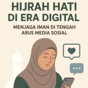 Hijrah Hati di Era Digital: Menjaga Iman di Tengah Arus Media Sosial